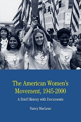 The American Women's Movement: A Brief History with Documents by Nancy MacLean