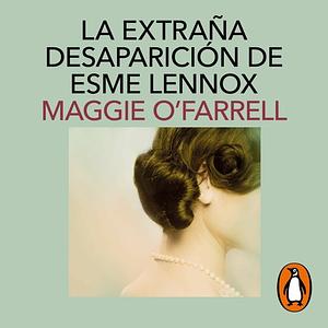 La Extraña Desaparición De Esme Lennox by Maggie O'Farrell