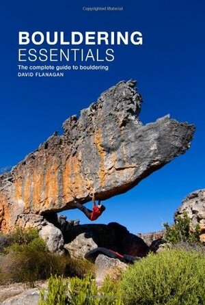 Bouldering Essentials: The Complete Guide To Bouldering by David Flanagan, Johnny Dawes