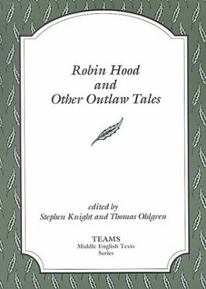 Robin Hood and Other Outlaw Tales by Consortium for the Teaching of the Middle Ages Staff, Thomas Ohlgren, Thomas E. Kelly, Stephen Knight, Paul Whitfield White, Russell A. Peck, Michael James Swanton