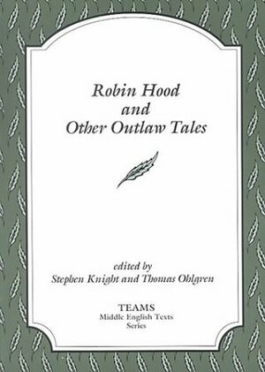 Robin Hood and Other Outlaw Tales by Thomas Ohlgren, Thomas E. Kelly, Stephen Knight, Michael James Swanton, Paul Whitfield White, Russell A. Peck, Consortium for the Teaching of the Middle Ages Staff