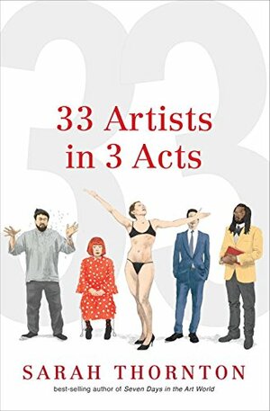 33 Artists in 3 Acts by Sarah Thornton