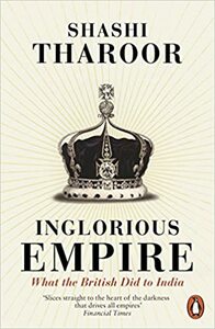 Inglorious Empire: What the British Did to India by Shashi Tharoor