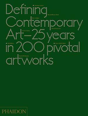 Defining Contemporary Art: 25 Years in 200 Pivotal Artworks by Daniel Birnbaum, Suzanne Cotter, Cornelia H. Butler