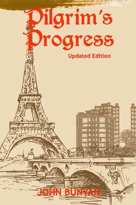 Pilgrim's Progress (Illustrated): Updated, Modern English. More Than 100 Illustrations. (Bunyan Updated Classics Book 1, Eiffel Tower Cover) by John Bunyan