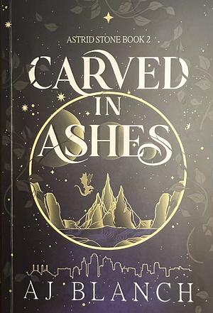 Carved in Ashes by AJ Blanch