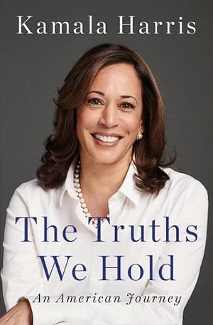 The Truths We Hold: An American Journey by Kamala Harris