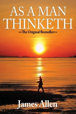 As a Man Thinketh: The Original Masterpiece, Updated for Today by James Allen