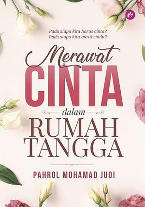 Merawat Cinta dalam Rumah Tangga by Pahrol Mohamad Juoi