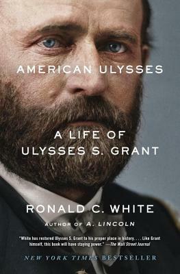 American Ulysses: A Life of Ulysses S. Grant by Ronald C. White