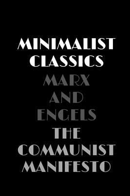 The Communist Manifesto by Marx and Engels: by Karl Marx, Samuel Moore, Friedrich Engels