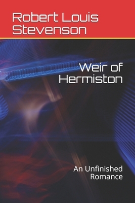 Weir of Hermiston: An Unfinished Romance by Robert Louis Stevenson