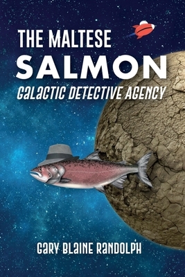 The Maltese Salmon: A Space Detective Comedy by Gary Blaine Randolph