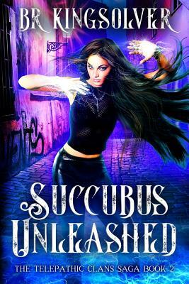 Succubus Unleashed by B.R. Kingsolver