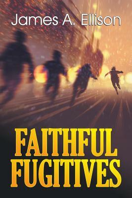 Faithful Fugitives by James Ellison