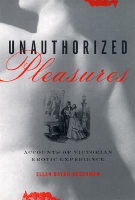 Unauthorized Pleasures by Ellen Bayuk Rosenman