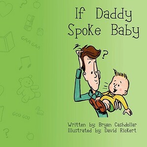 If Daddy Spoke Baby by Bryan Cashdollar