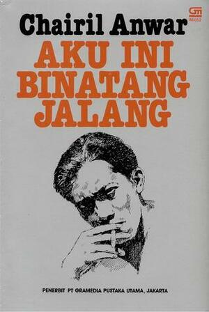 Aku Ini Binatang Jalang by Chairil Anwar, Pamusuk Eneste