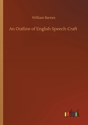 An Outline of English Speech-Craft by William Barnes