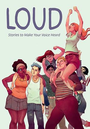 Loud: Stories to Make Your Voice Heard by Maurizia Rubino, Eleonora Antonioni, Anna Cercignano, Francesca Torre, La Tram