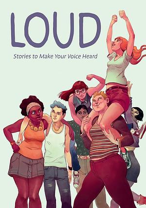 Loud: Stories to Make Your Voice Heard by Anna Cercignano, La Tram, Eleonora Antonioni, Francesca Torre, Maurizia Rubino