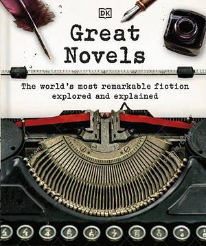 Great Novels: The World's Most Remarkable Fiction Explored and Explained by D.K. Publishing