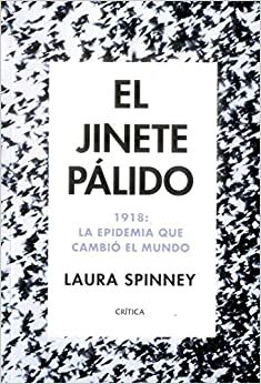 El jinete pálido: 1918: La epidemia que cambió el mundo by Laura Spinney