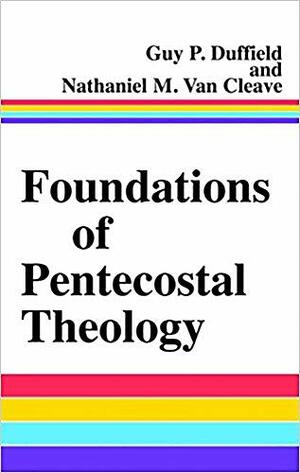 Foundations of Pentecostal Theology by Guy P. Duffield