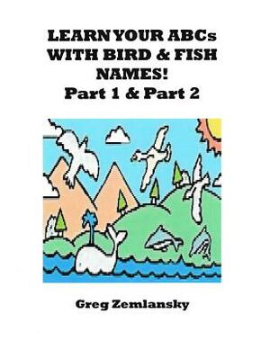 Learn Your ABCs With Bird & Fish Names Part 1 & Part 2 by Greg Zemlansky