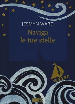 Naviga le tue stelle by Jesmyn Ward