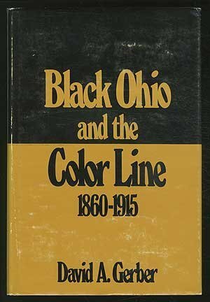 Black Ohio and the Color Line, 1860-1915 by David A. Gerber