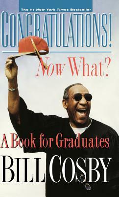 Congratulations! Now What?: A Book for Graduates by Bill Cosby