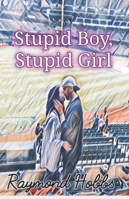 Stupid Boy, Stupid Girl by Raymond Hobbs