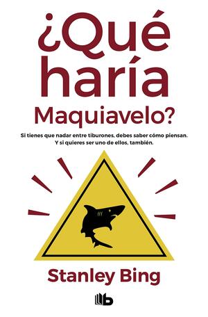 Que Haria Maquiavelo? = What Would Machiavelli Do? by Stanley Bing