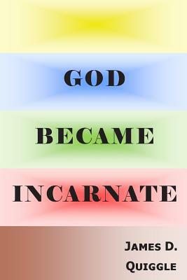 God Became Incarnate by James D. Quiggle