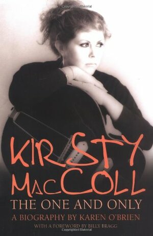 Kirsty Maccoll: The One and Only : The Definitive Biography by Karen O'Brien, Billy Bragg