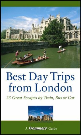 Frommer's Best Day Trips from London: 25 Great Escapes by Train, Bus, or Car by Donald Olson