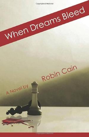 When Dreams Bleed by Robin Cain, Robin Cain