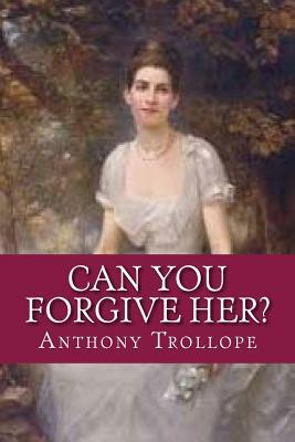 Can You Forgive Her? by Anthony Trollope