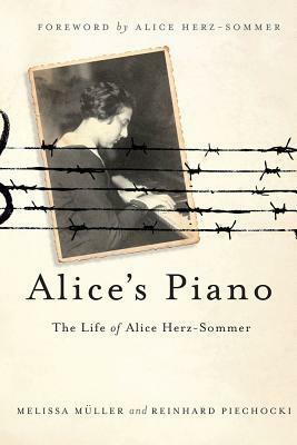 Alice's Piano: The Life of Alice Herz-Sommer by Melissa Müller, Reinhard Piechocki, Alice Herz-Sommer