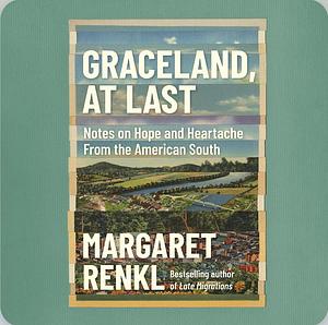Graceland, At Last by Margaret Renkl