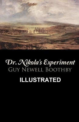 Dr. Nikola's Experiment ILLUSTRATED by Guy Newell Boothby