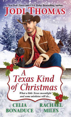 A Texas Kind of Christmas: Three Connected Christmas Cowboy Romance Stories by Rachael Miles, Jodi Thomas, Celia Bonaduce