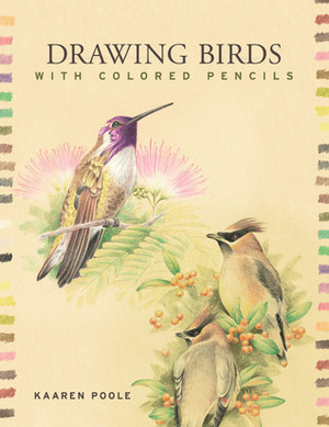 Drawing Birds with Colored Pencils by Kaaren Poole, Prolific Impressions Inc.