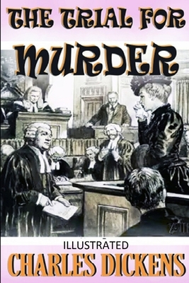 The Trial for Murder Illustrated by Charles Dickens