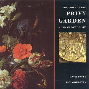 The Story of the Privy Garden at Hampton Court by Jan Woudstra, Mavis Batey