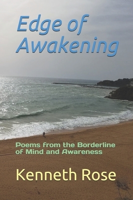 Edge of Awakening: Poems from the Borderline of Mind and Awareness by Kenneth Rose