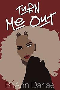 Turn Me Out by BriAnn Danae