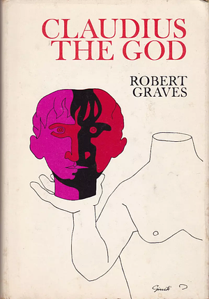 Claudius the God: And His Wife Messalina by Robert Graves