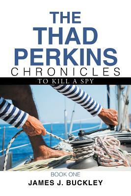 The Thad Perkins Chronicles: Book One by James J. Buckley